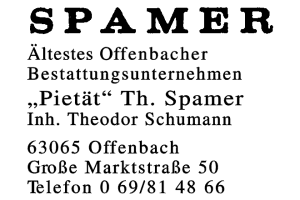 SPAMER Ältestes Offenbacher Bestattungsunternehmen Pietät Th. Spamer Inh. Theodor Schumann SPAMER Ältestes Offenbacher Bestattungsunternehmen Pietät Th. Spamer Inh. Theodor Schumann